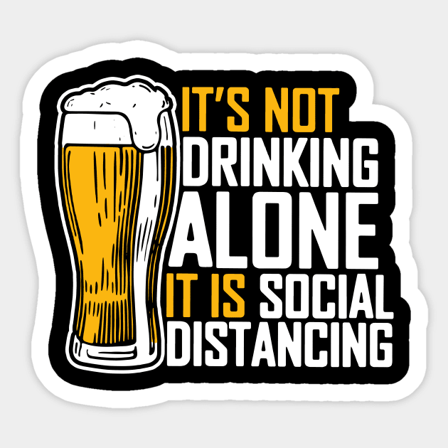 It's Not Drinking Alone It Is Social Distancing Sticker by KiraT